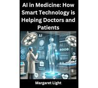AI in Medicine: How Smart Technology is Helping Doctors and Patients.: Discover how AI improves diagnosis, treatment, and healthcare outcomes for patients and professionals.