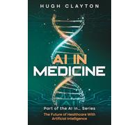AI In Medicine: Revolutionizing Healthcare Through Innovation (AI... Series)