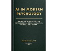 AI In Modern Psychology: Artificial Intelligence in Psychological Science, Practice, Theory, and Society