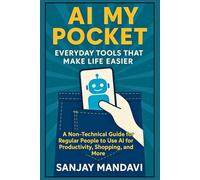 AI in My Pocket: Everyday Tools That Make Life Easier: 1 (Artificial Intelligence Books By Sanjay Mandavi)