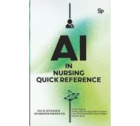 AI In Nursing Quick Reference: AI for healthcare, 30-days guided steps to master, Voice Documentation, alarm fatigue, bedside alerts and more. (The AI Proof Professional)