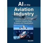 AI in the Aviation Industry: Understanding AI Through Aviation Industry Data, Analysis, and Visualization