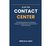 AI in the Contact Center: The Operating Manual for Deploying, Scaling, and Measuring Conversational AI in Customer Service