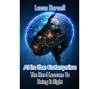 AI in the Enterprise: The Hard Lessons To Doing It Right