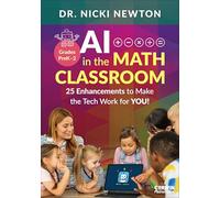 AI in the Math Classroom, Grades PreK-2: 25 Enhancements to Make the Tech Work for You! (Corwin Mathematics Series)
