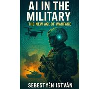 AI in the Military: The New Age of Warfare