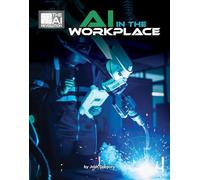 AI in the Workplace (21st Century Skills Innovation Library: The AI Revolution)