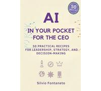 AI in Your Pocket for the CEO: 50 Practical Recipes for Leadership, Strategy, and Decision-Making: 11 (Smetti di temere l'Ai)