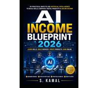 AI Income Blueprint 2026: 50 Practical Ways to Use Artificial Intelligence to Build Skills, Services, Digital Products, Automations, and Online Income