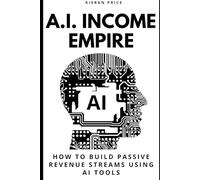 AI Income Empire: How to Build Passive Revenue Streams Using AI Tools
