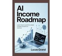 AI Income Roadmap: Learn How to Use AI to Create Multiple Streams of Revenue