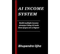 Ai income system: Build multiple income streams using ai tools even if are a beginner: 4 (AI Wealth Blueprint Series)