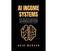 AI Income Systems: The Guide to Building Automated Cash Flow