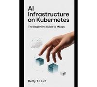 AI Infrastructure on Kubernetes: The Beginner’s Guide to MLOps