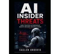 AI Insider Threats: How Trusted Autonomous Agents Become Security Risks