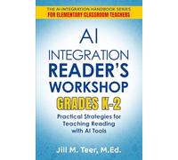 AI Integration for Reader's Workshop Grades K-2: Practical Strategies for Teaching Reading with AI Tools (The AI Integration Handbook Series for Elementary Classrooms)