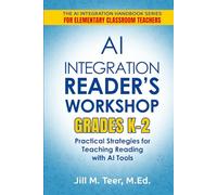 AI Integration for Reader's Workshop Grades K-2: Practical Strategies for Teaching Reading with AI Tools (The AI Integration Handbook Series for Elementary Classrooms)