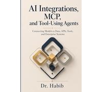 AI Integrations, MCP, and Tool-Using Agents: Connecting Models to Data, APIs, Tools, and Enterprise Systems