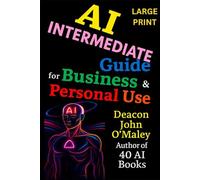 AI Intermediate Guide for Business & Personal Use (Deacon O’Maley: AI Coach for Small Business)