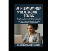 AI Interview Prep for Health-care Admins: Compliance, Coordination & Communication: Your Guide to SHA, EMR Systems, and Ethical Decision-Making in ... (The Future of Intelligent Healthcare Series)