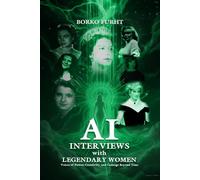 AI INTERVIEWS with LEGENDARY WOMEN: Voices of Power, Creativity, and Courage Beyond Time