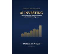 AI Investing: A Beginner's Guide to Building Wealth with Artificial Intelligence (Strategic Investor Series)