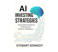 AI Investing Strategies: The Investor's Guide to Profiting from Artificial Intelligence