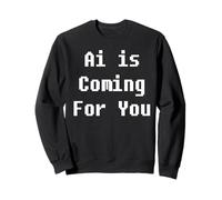 Ai is Coming For You Sweatshirt