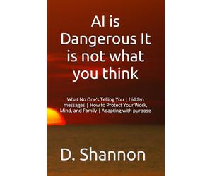 AI is Dangerous It is not what you think: What No One’s Telling You | hidden messages | How to Protect Your Work, Mind, and Family | gift for parents and teachers
