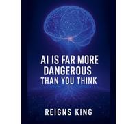 AI is Far More Dangerous Than You Think