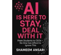 AI Is Here to Stay, Deal With It: From Students to CEOs - No One Can Afford to Ignore This