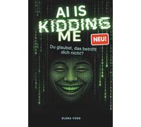 AI IS KIDDING ME - Du glaubst, das betrifft dich nicht?: Wer programmiert hier eigentlich wen?