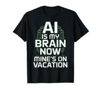 AI is My Brain Now Robot Machine Data Prompt Engineer AI T-Shirt