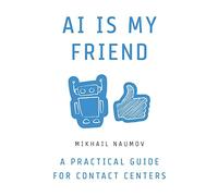 AI Is My Friend: A Practical Guide for Contact Centers