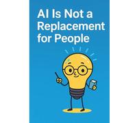AI Is Not a Replacement for People: Explained Simply, Like Talking to a Friend