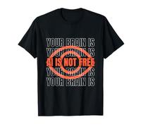 AI is Not Free/Your Brain is T-Shirt