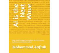 AI is the Next Wave: How AI will reshape humanity in the 21st century By:Mohammad Shaffin Aaftab