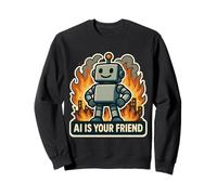 AI Is Your Friend Funny Anti Artificial Intelligence Sarcasm Sweatshirt
