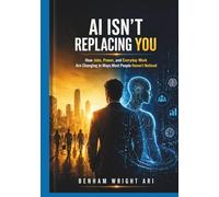 AI ISN’T REPLACING YOU: How Jobs, Power, and Everyday Work Are Changing in Ways Most People Haven’t Noticed