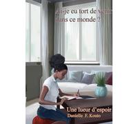 Ai-je eu tort de venir dans ce monde ?: Une lueur d'espoir