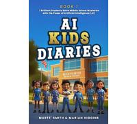 AI KIDS DIARIES: 7 Brilliant Student Solve Middle School Mysteries with the Power of Artificial Intelligence (AI)