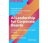 AI Leadership for Corporate Boards: Leading Responsible AI for Value Creation (Business Guides on the Go)