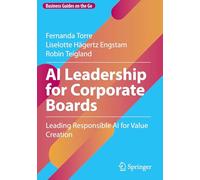 AI Leadership for Corporate Boards: Leading Responsible AI for Value Creation (Business Guides on the Go)