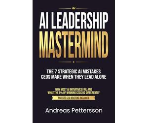 AI Leadership Mastermind: The 7 Strategic AI Mistakes CEOs Make When They Lead Alone | Why Most AI Initiatives Fail and What the 5% of Winning CEOs Do Differently