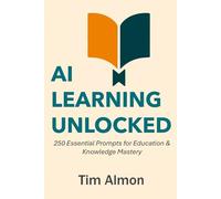 AI Learning Unlocked: 250 Essential Prompts for Education & Knowledge Mastery (Part of The AI Catalyst Series)