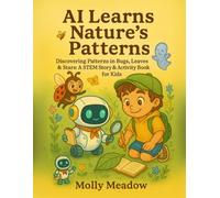 AI Learns Nature’s Patterns: Discovering Patterns in Bugs, Leaves & Stars: A STEM Story & Activity Book for Kids