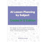 AI Lesson Planning by Subject - Grades 9-12 Edition: 115+ Ready-to-Use ChatGPT Prompts to Plan Every High School Subject - in Minutes, Not Hours