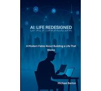 AI: Life Redesigned: A Modern Fable About Building a Life That Works