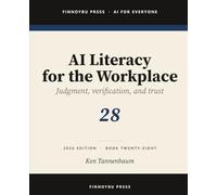 AI Literacy for the Workplace: Judgment, Verification, and Knowing When Not to Trust the Model: 28 (AI for Everyone)