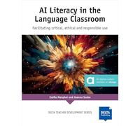 AI Literacy in the Language Classroom: Facilitating critical, ethical and responsible use (DELTA Teacher Development Series)